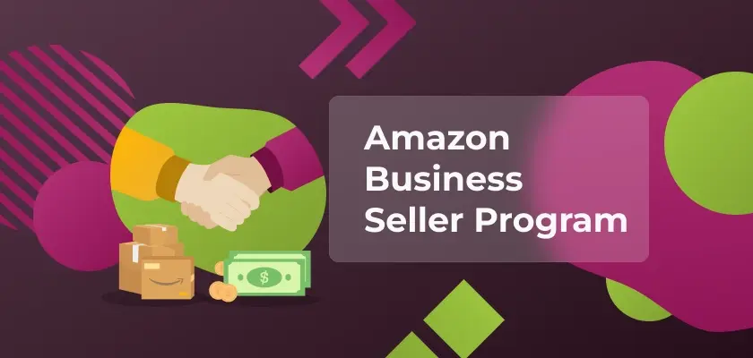 Amazon Business Seller Program – Everything You Need to Know